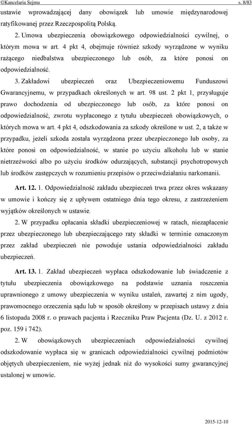 4 pkt 4, obejmuje również szkody wyrządzone w wyniku rażącego niedbalstwa ubezpieczonego lub osób, za które ponosi on odpowiedzialność. 3.