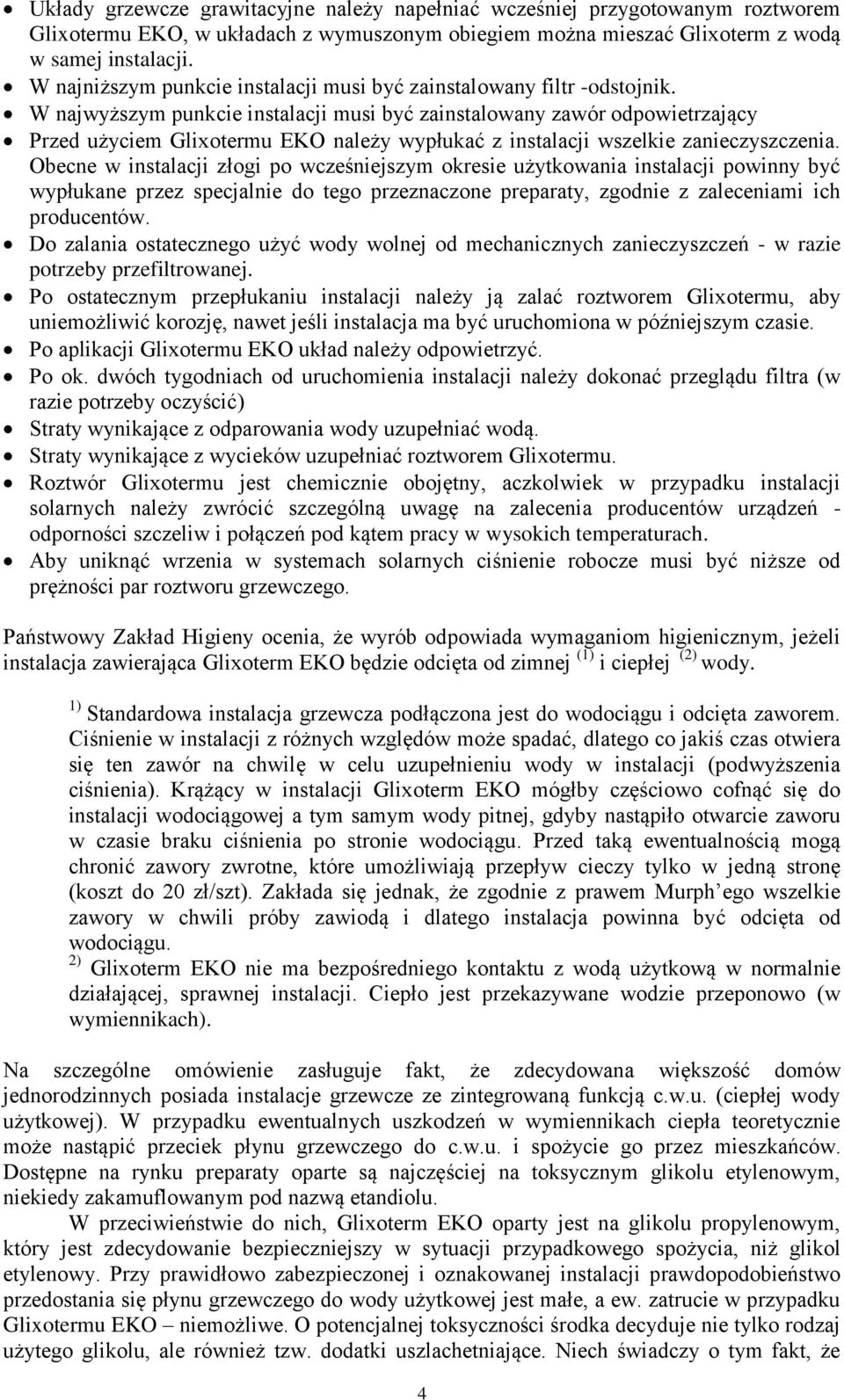 W najwyższym punkcie instalacji musi być zainstalowany zawór odpowietrzający Przed użyciem Gliotermu EKO należy wypłukać z instalacji wszelkie zanieczyszczenia.