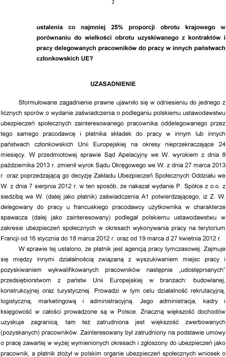 zainteresowanego pracownika oddelegowanego przez tego samego pracodawcę i płatnika składek do pracy w innym lub innych państwach członkowskich Unii Europejskiej na okresy nieprzekraczające 24