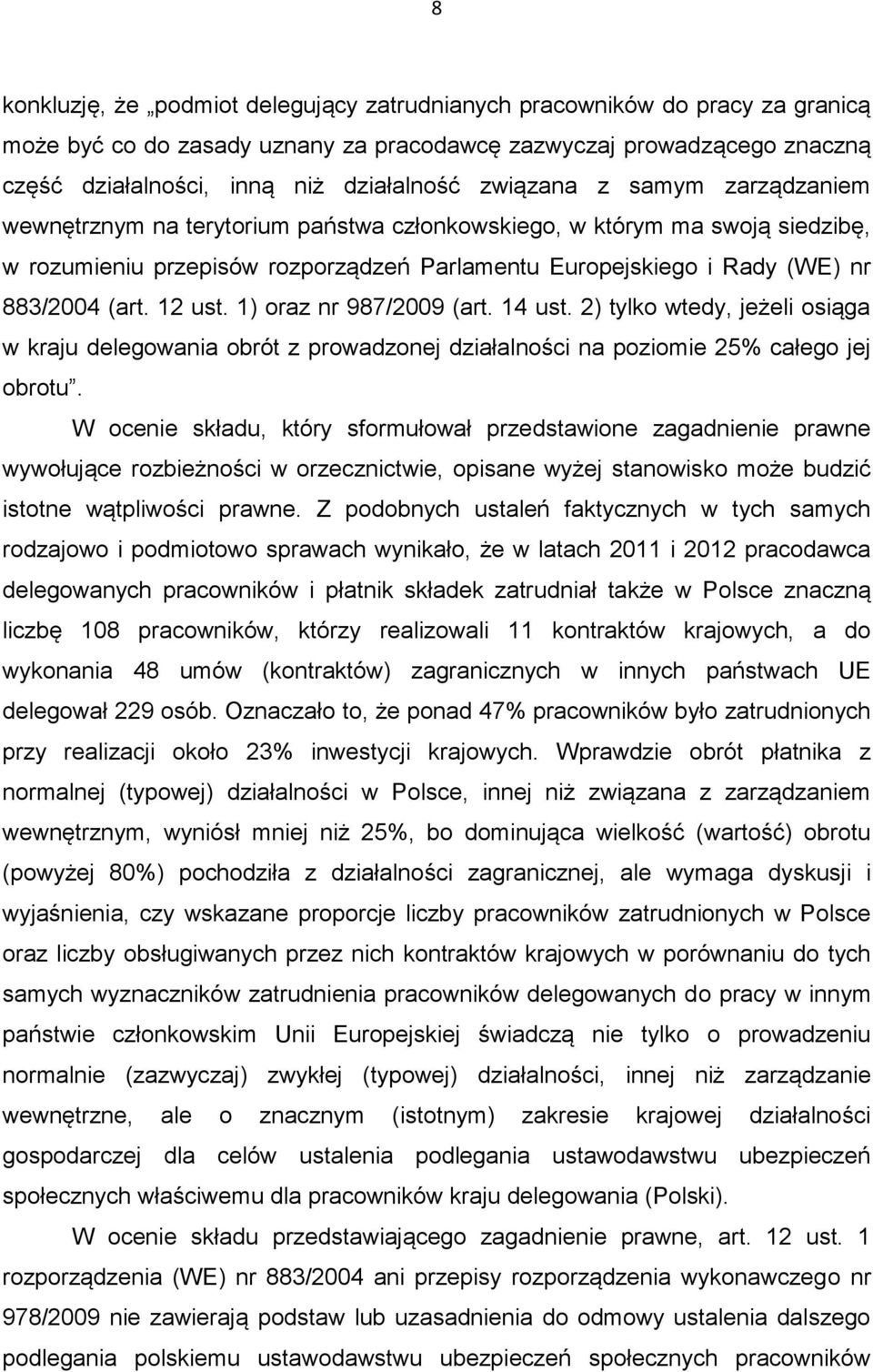 12 ust. 1) oraz nr 987/2009 (art. 14 ust. 2) tylko wtedy, jeżeli osiąga w kraju delegowania obrót z prowadzonej działalności na poziomie 25% całego jej obrotu.