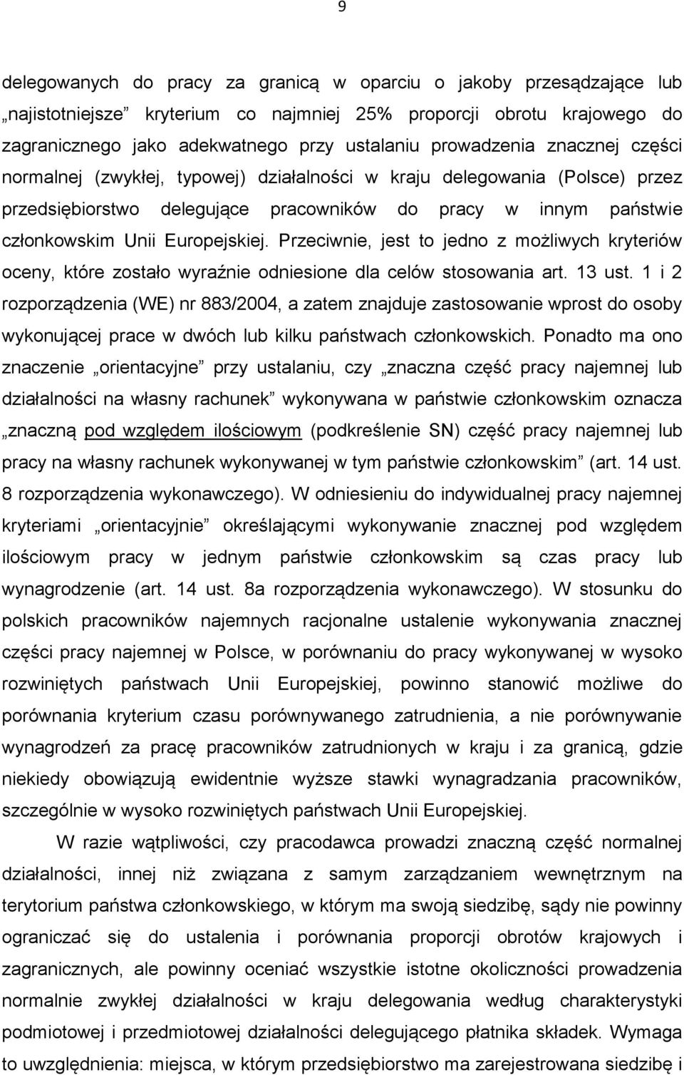 Europejskiej. Przeciwnie, jest to jedno z możliwych kryteriów oceny, które zostało wyraźnie odniesione dla celów stosowania art. 13 ust.