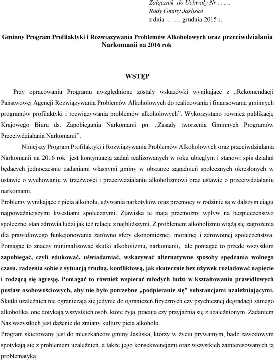 Rekomendacji Państwowej Agencji Rozwiązywania Problemów Alkoholowych do realizowania i finansowania gminnych programów profilaktyki i rozwiązywania problemów alkoholowych.