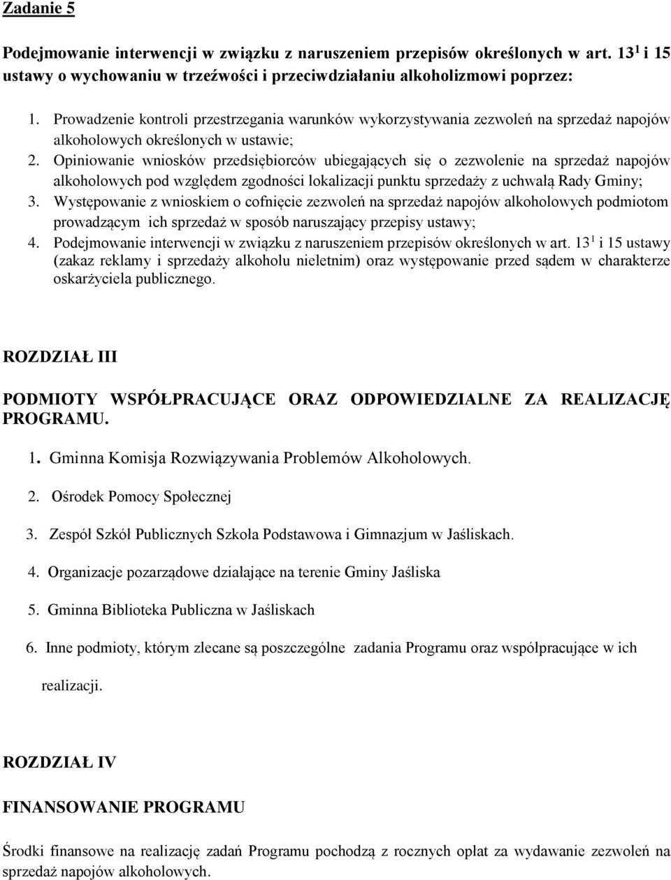 Opiniowanie wniosków przedsiębiorców ubiegających się o zezwolenie na sprzedaż napojów alkoholowych pod względem zgodności lokalizacji punktu sprzedaży z uchwałą Rady Gminy; 3.