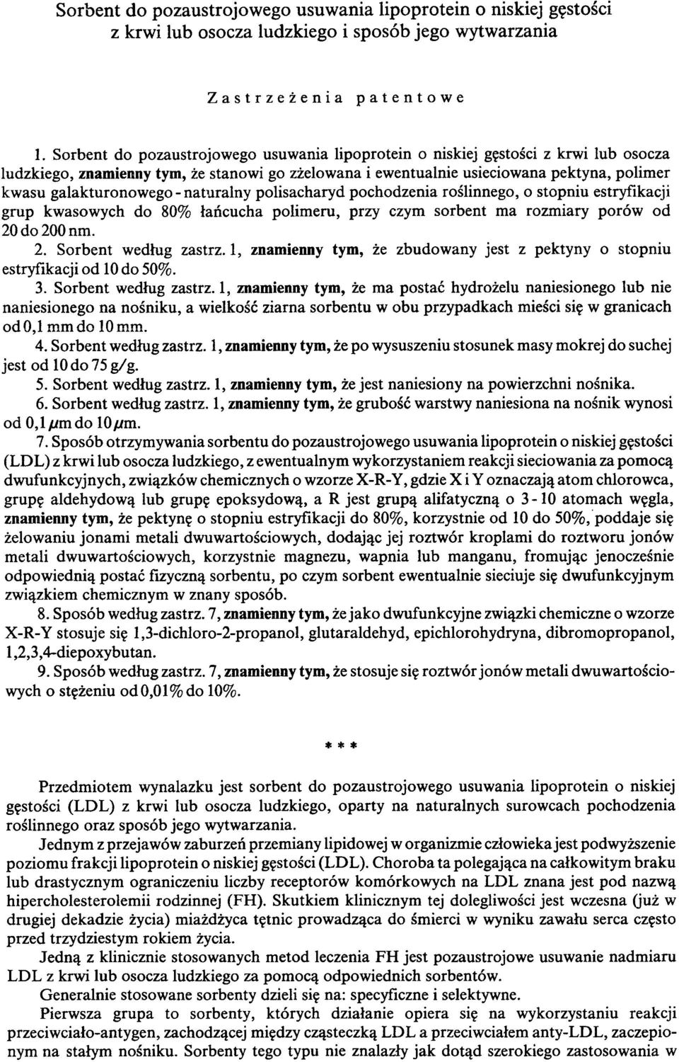 - naturalny polisacharyd pochodzenia roślinnego, o stopniu estryfikacji grup kwasowych do 80% łańcucha polimeru, przy czym sorbent ma rozmiary porów od 20 do 200 nm. 2. Sorbent według zastrz.