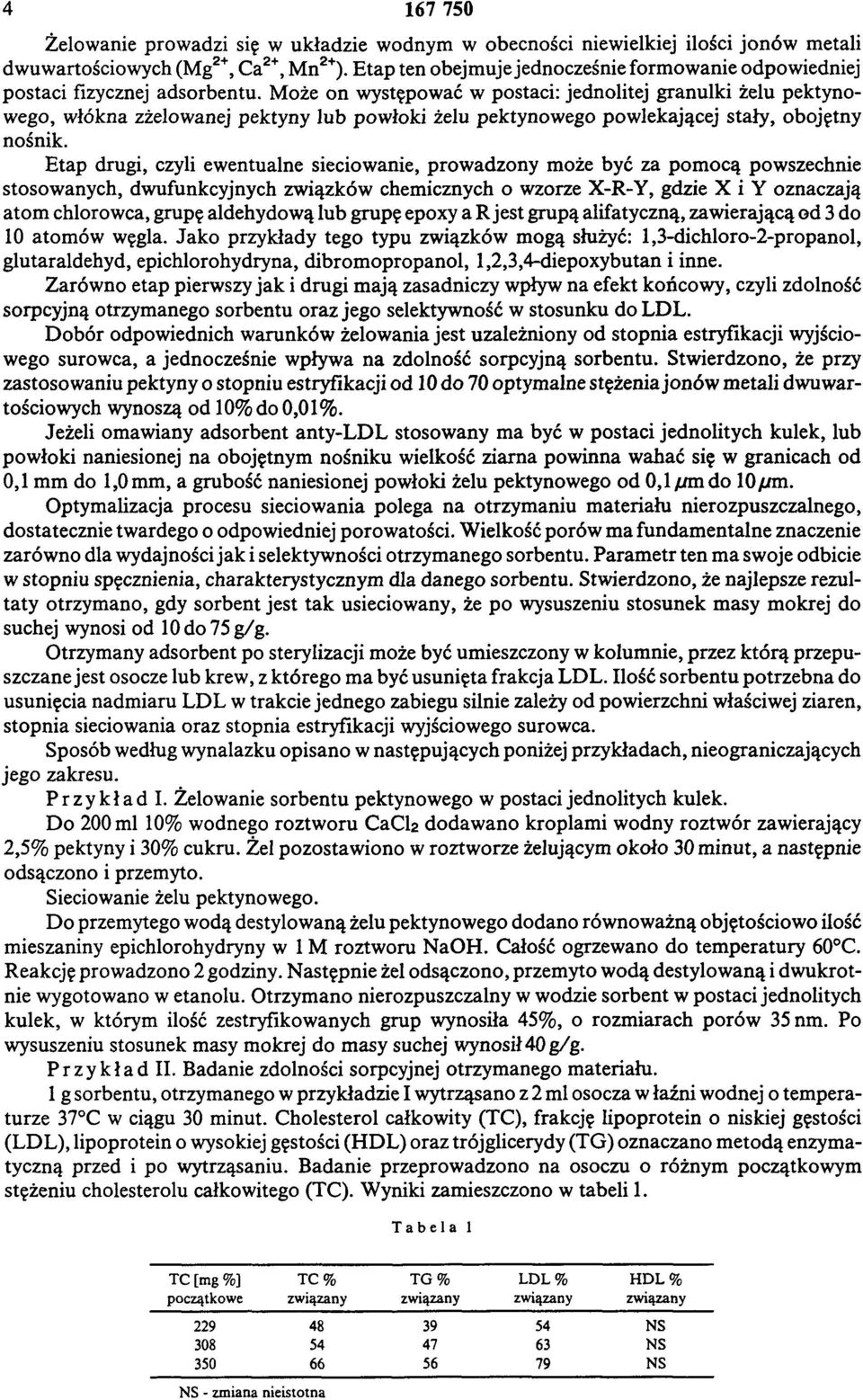 Może on występować w postaci: jednolitej granulki żelu pektynowego, włókna zżelowanej pektyny lub powłoki żelu pektynowego powlekającej stały, obojętny nośnik.