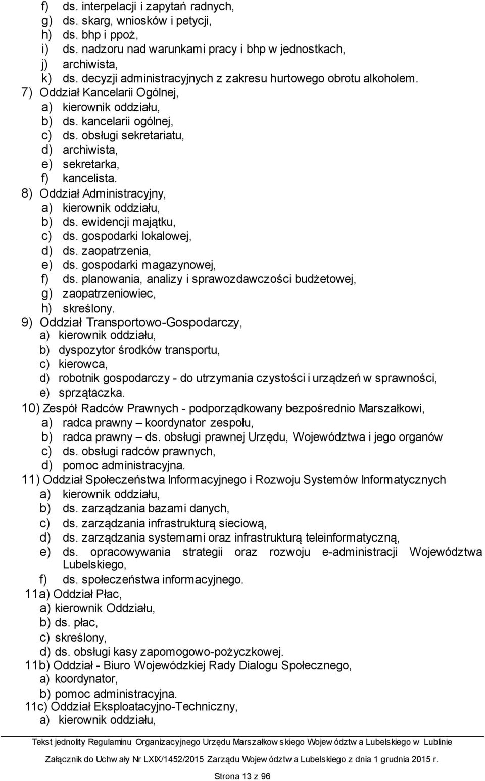 8) Oddział Administracyjny, b) ds. ewidencji majątku, c) ds. gospodarki lokalowej, d) ds. zaopatrzenia, e) ds. gospodarki magazynowej, f) ds.