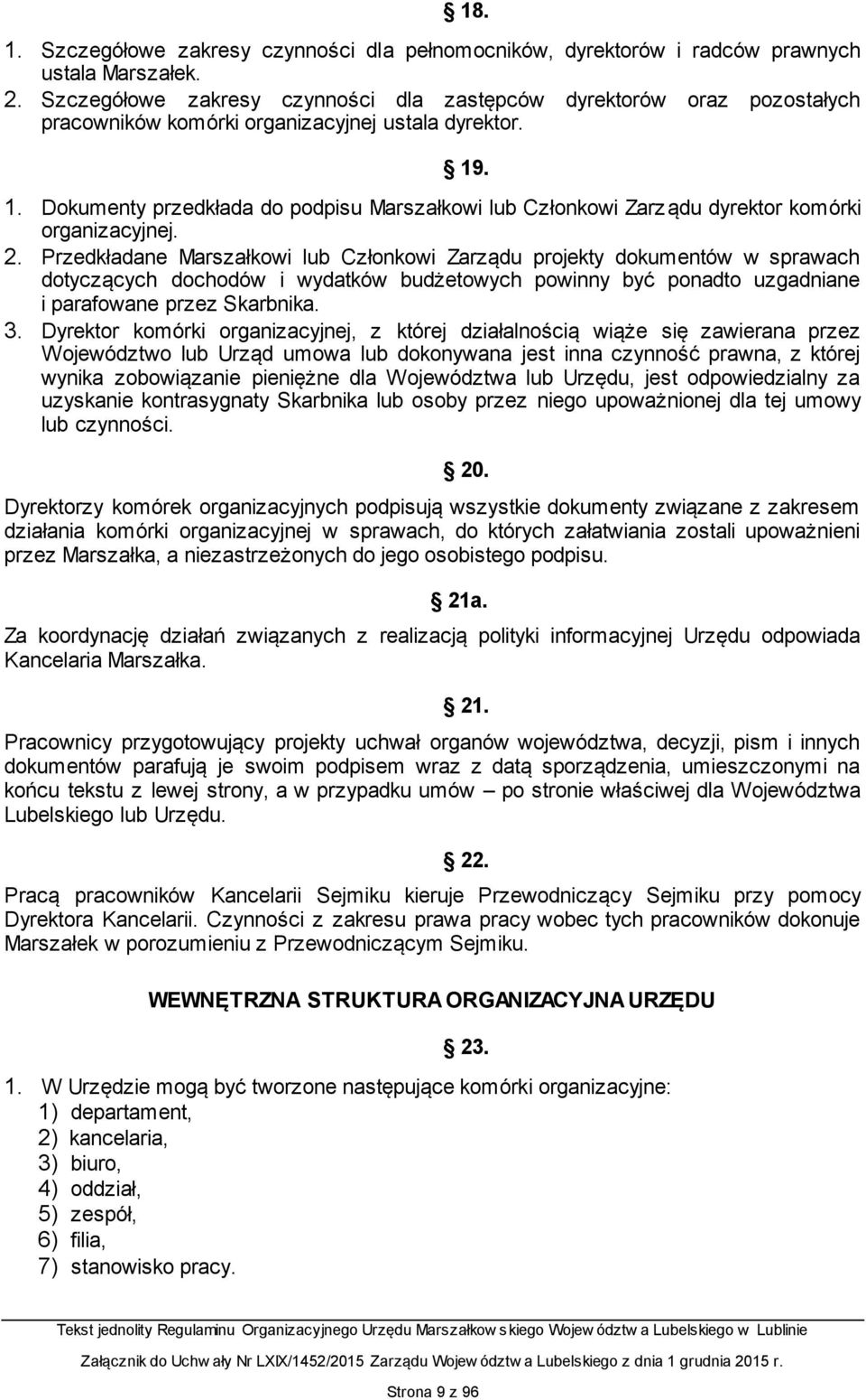 . 1. Dokumenty przedkłada do podpisu Marszałkowi lub Członkowi Zarządu dyrektor komórki organizacyjnej. 2.