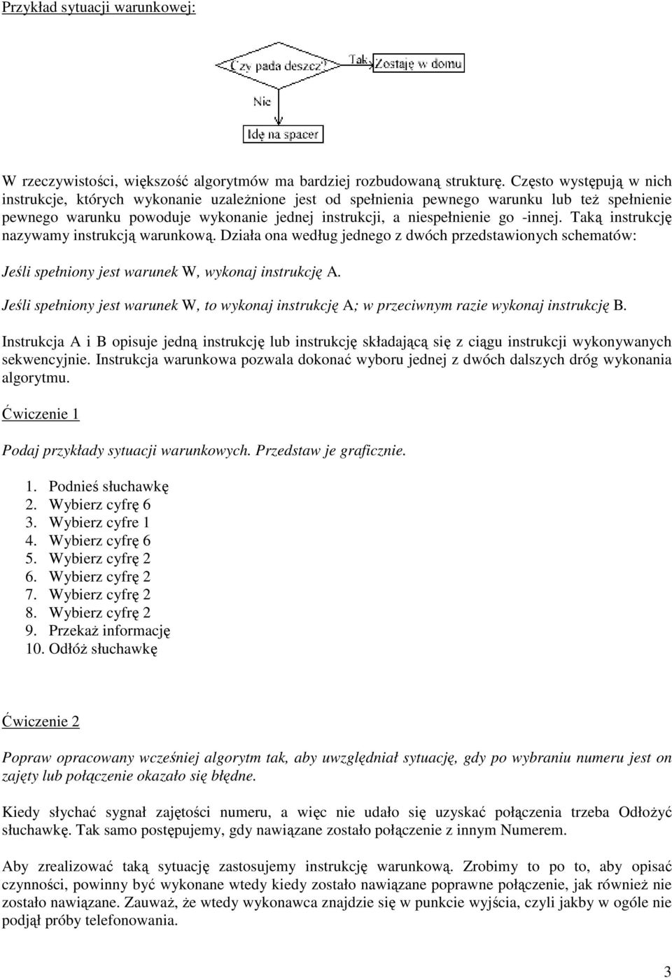 Taką instrukcję nazywamy instrukcją warunkową. Działa ona według jednego z dwóch przedstawionych schematów: Jeśli spełniony jest warunek W, wykonaj instrukcję A.