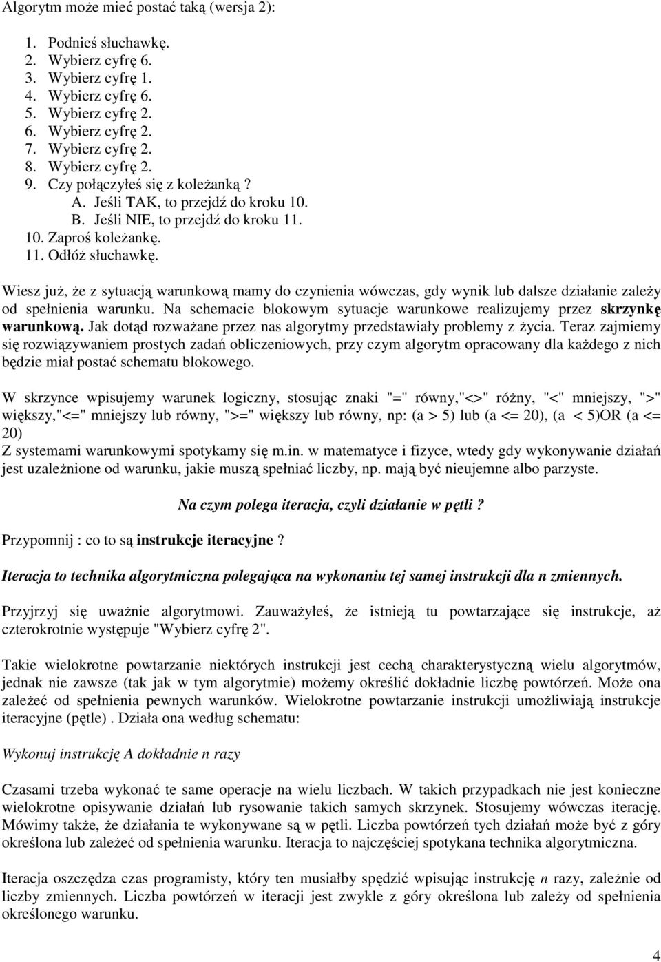 Wiesz juŝ, Ŝe z sytuacją warunkową mamy do czynienia wówczas, gdy wynik lub dalsze działanie zaleŝy od spełnienia warunku.