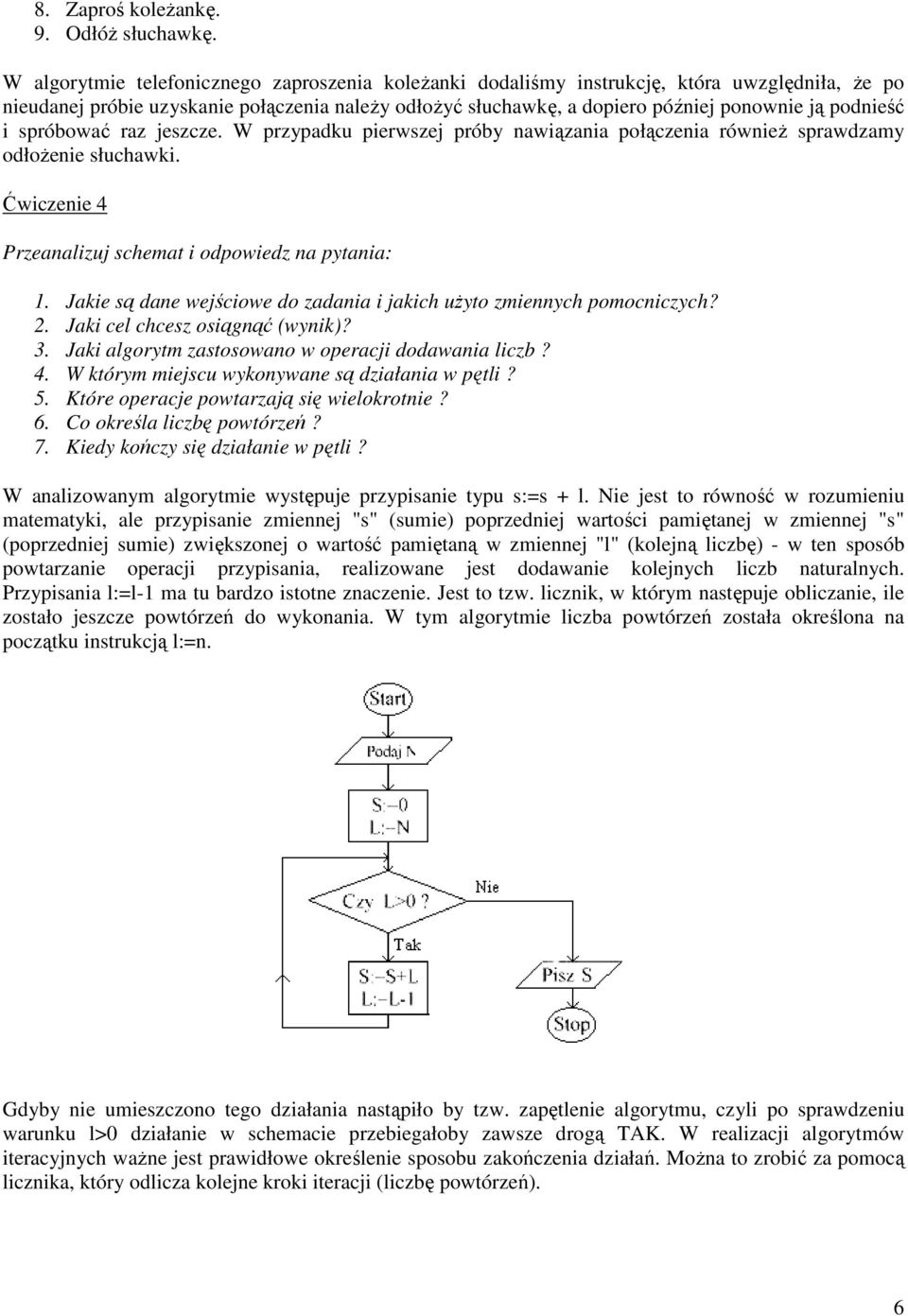 i spróbować raz jeszcze. W przypadku pierwszej próby nawiązania połączenia równieŝ sprawdzamy odłoŝenie słuchawki. Ćwiczenie 4 Przeanalizuj schemat i odpowiedz na pytania: 1.