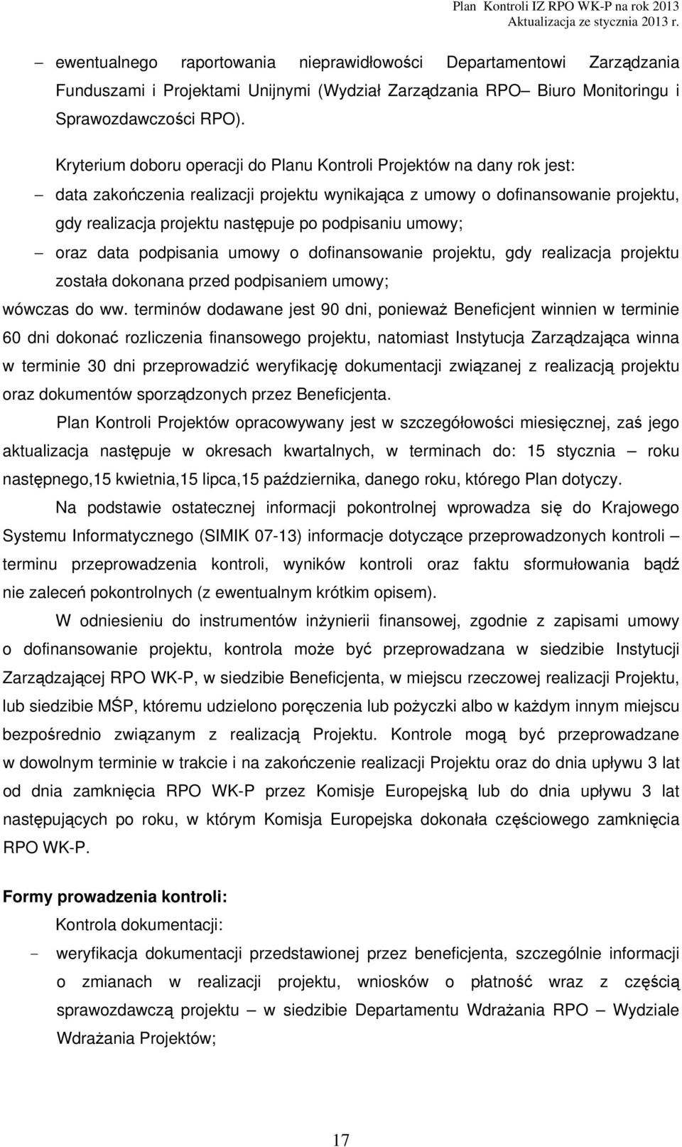 podpisaniu umowy; oraz data podpisania umowy o dofinansowanie projektu, gdy realizacja projektu została dokonana przed podpisaniem umowy; wówczas do ww.