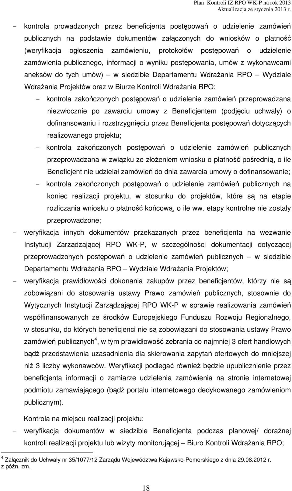 Biurze Kontroli Wdrażania RPO: - kontrola zakończonych postępowań o udzielenie zamówień przeprowadzana niezwłocznie po zawarciu umowy z Beneficjentem (podjęciu uchwały) o dofinansowaniu i