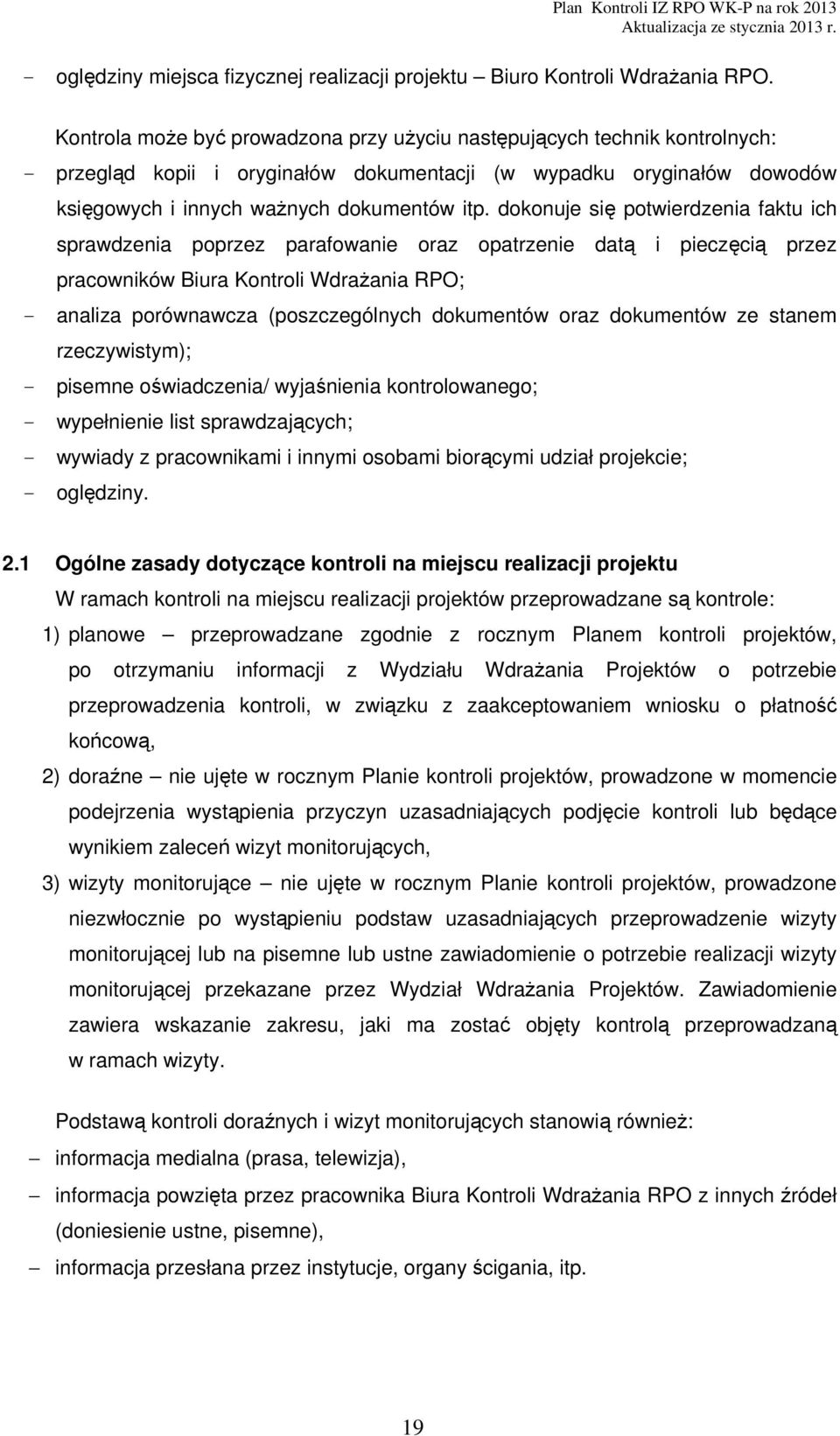 dokonuje się potwierdzenia faktu ich sprawdzenia poprzez parafowanie oraz opatrzenie datą i pieczęcią przez pracowników Biura Kontroli Wdrażania RPO; - analiza porównawcza (poszczególnych dokumentów