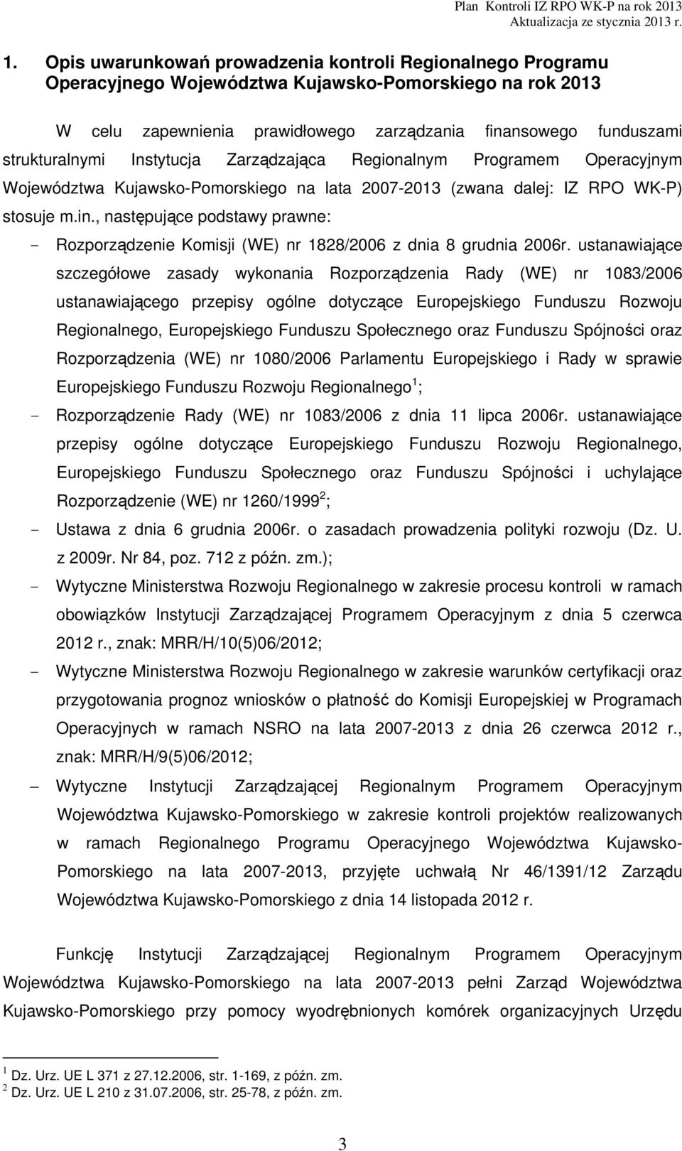 , następujące podstawy prawne: - Rozporządzenie Komisji (WE) nr 1828/2006 z dnia 8 grudnia 2006r.