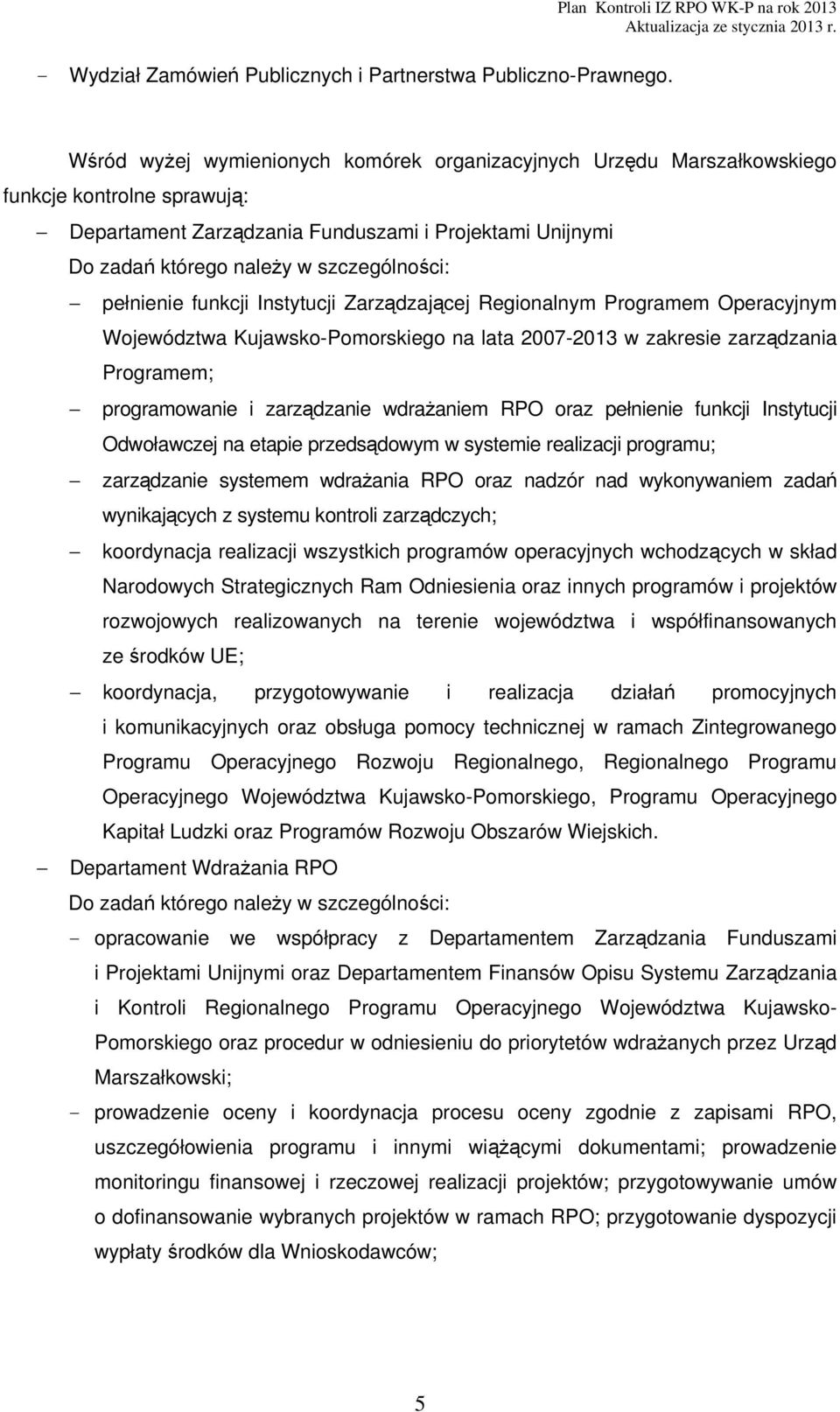 zadań którego należy w szczególności: pełnienie funkcji Instytucji Zarządzającej Regionalnym Programem Operacyjnym Województwa Kujawsko-Pomorskiego na lata 2007-2013 w zakresie zarządzania Programem;