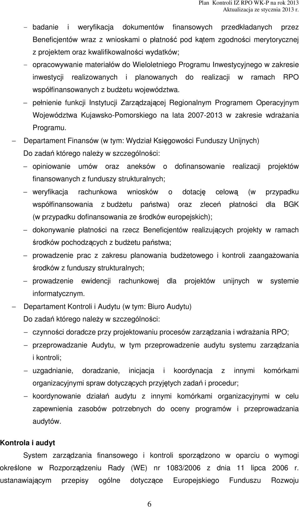 pełnienie funkcji Instytucji Zarządzającej Regionalnym Programem Operacyjnym Województwa Kujawsko-Pomorskiego na lata 2007-2013 w zakresie wdrażania Programu.