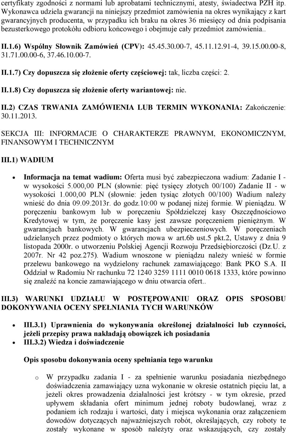 protokółu odbioru końcowego i obejmuje cały przedmiot zamówienia.. II.1.6) Wspólny Słownik Zamówień (CPV): 45.45.30.00-7, 45.11.12.91-4, 39.15.00.00-8, 31.71.00.00-6, 37.46.10.00-7. II.1.7) Czy dopuszcza się złożenie oferty częściowej: tak, liczba części: 2.