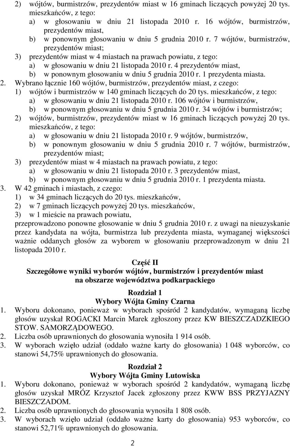 7 wójtów, burmistrzów, prezydentów miast; 3) prezydentów miast w 4 miastach na prawach powiatu, z tego: a) w głosowaniu w dniu 21 listopada 2010 r.