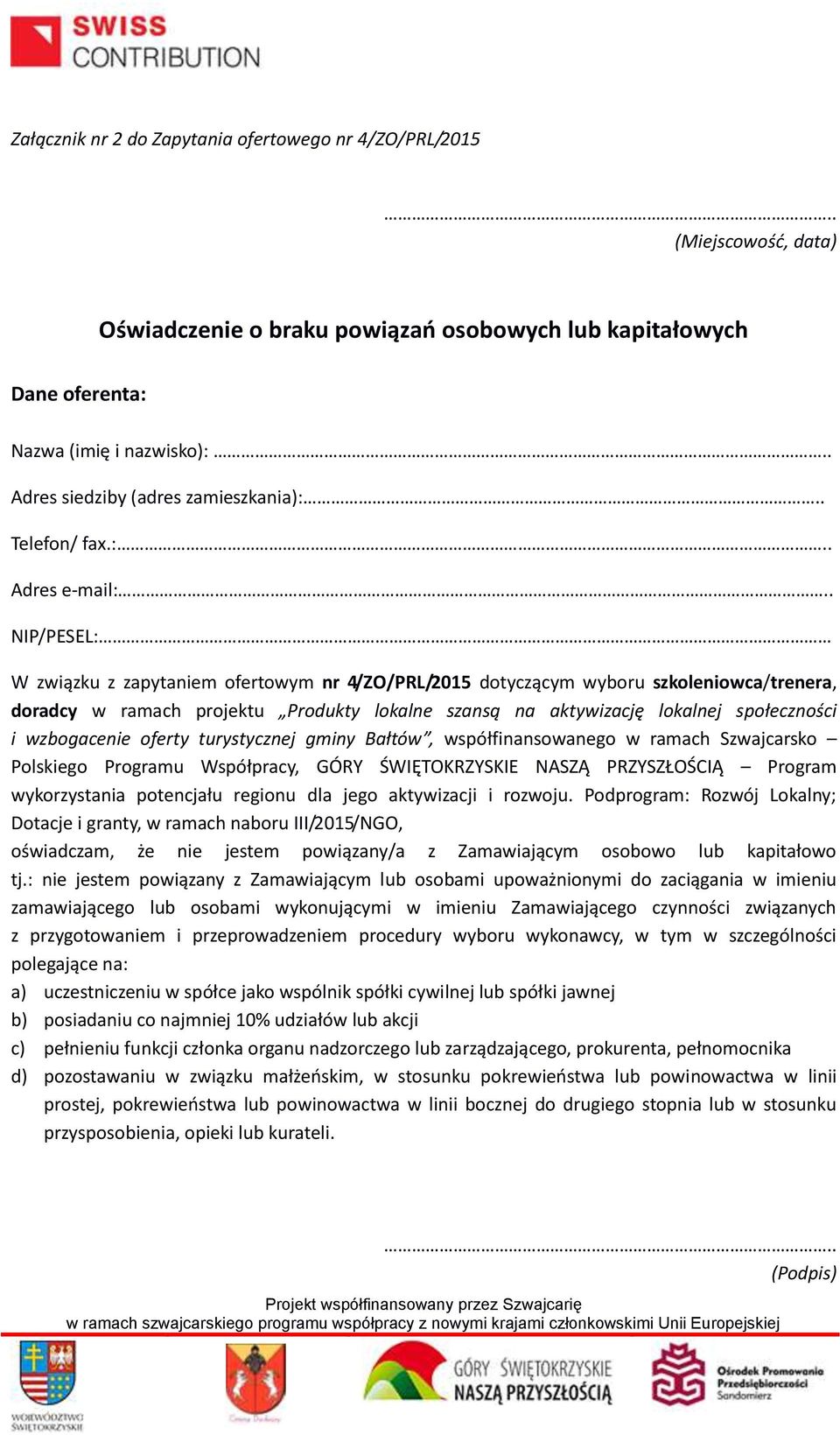 : Adres e-mail: NIP/PESEL: W związku z zapytaniem ofertowym nr 4/ZO/PRL/2015 dotyczącym wyboru szkoleniowca/trenera, doradcy w ramach projektu Produkty lokalne szansą na aktywizację lokalnej