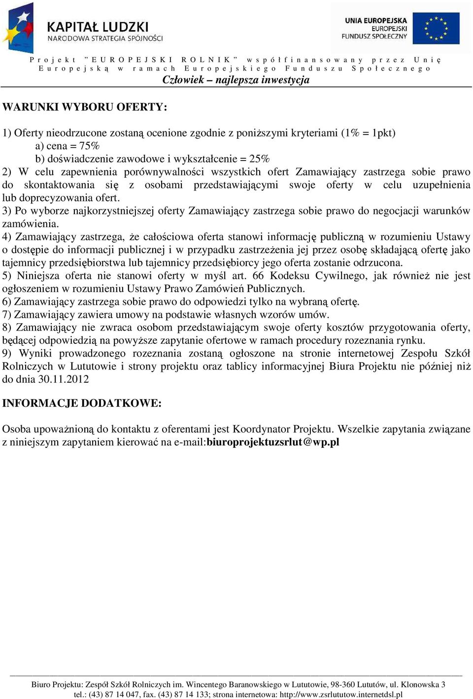 3) Po wyborze najkorzystniejszej oferty Zamawiający zastrzega sobie prawo do negocjacji warunków zamówienia.