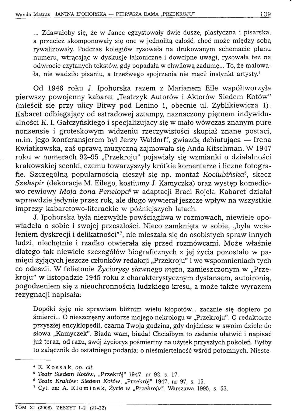 .. To, że malowała, nie wadziło pisaniu, a trzeźwego spojrzenia nie mącił instynkt artysty. 4 Od 1946 roku J.