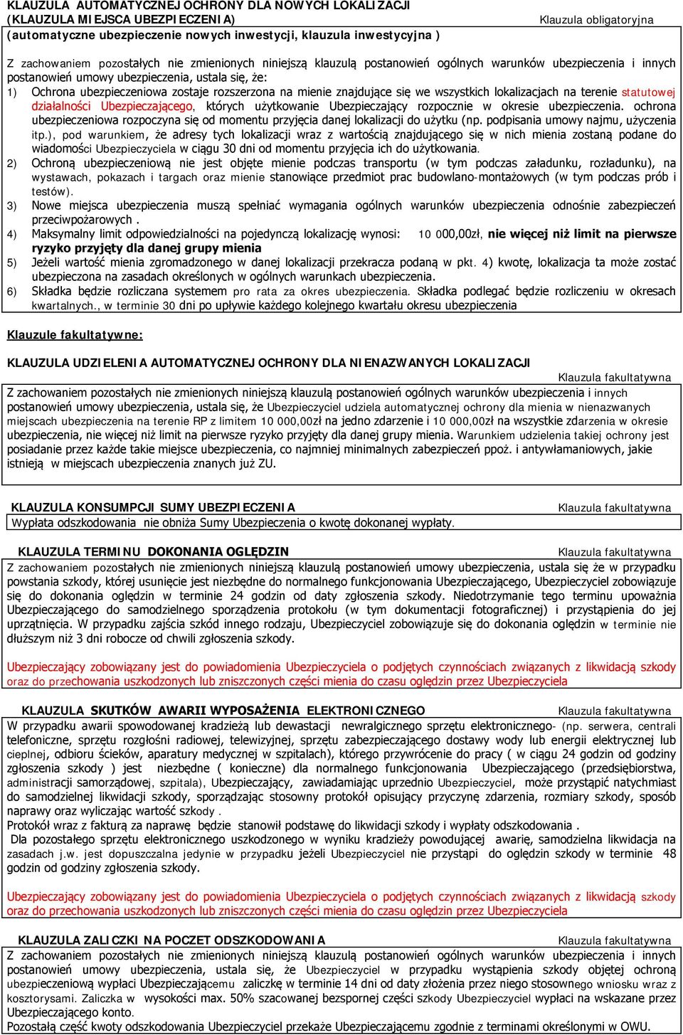 okresie ubezpieczenia. ochrona ubezpieczeniowa rozpoczyna się od momentu przyjęcia danej lokalizacji do użytku (np. podpisania umowy najmu, użyczenia itp.