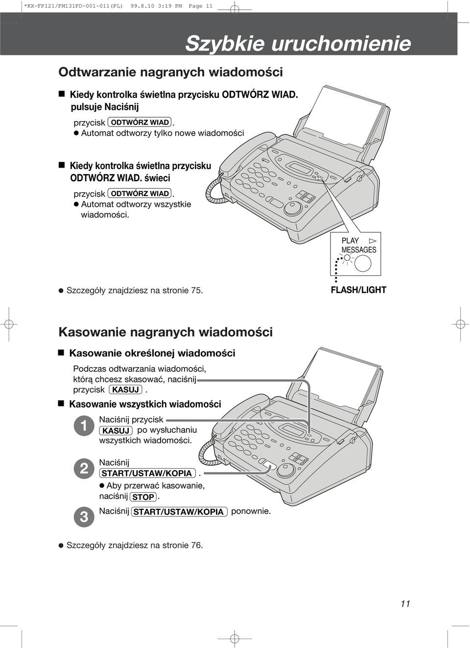 świeci przycisk ODTWÓRZ WIAD. Automat odtworzy wszystkie wiadomości. PLAY MESSAGES Szczegóły znajdziesz na stronie 7.