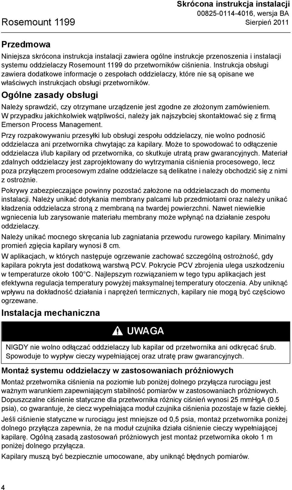 Ogólne zasady obsługi Należy sprawdzić, czy otrzymane urządzenie jest zgodne ze złożonym zamówieniem.