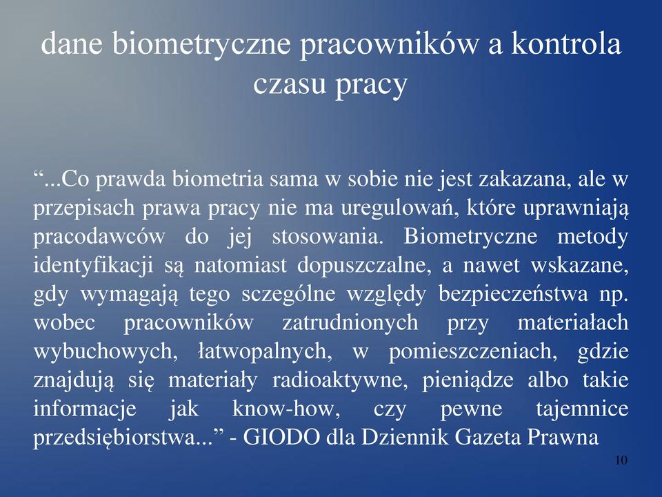 Biometryczne metody identyfikacji są natomiast dopuszczalne, a nawet wskazane, gdy wymagają tego sczególne względy bezpieczeństwa np.