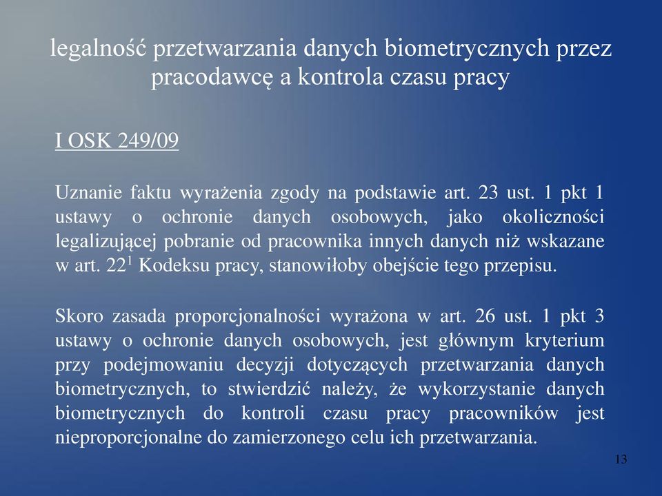 22 1 Kodeksu pracy, stanowiłoby obejście tego przepisu. Skoro zasada proporcjonalności wyrażona w art. 26 ust.