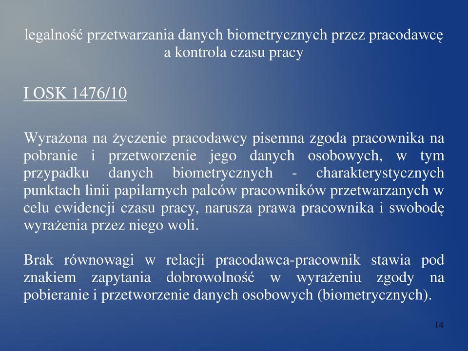 palców pracowników przetwarzanych w celu ewidencji czasu pracy, narusza prawa pracownika i swobodę wyrażenia przez niego woli.