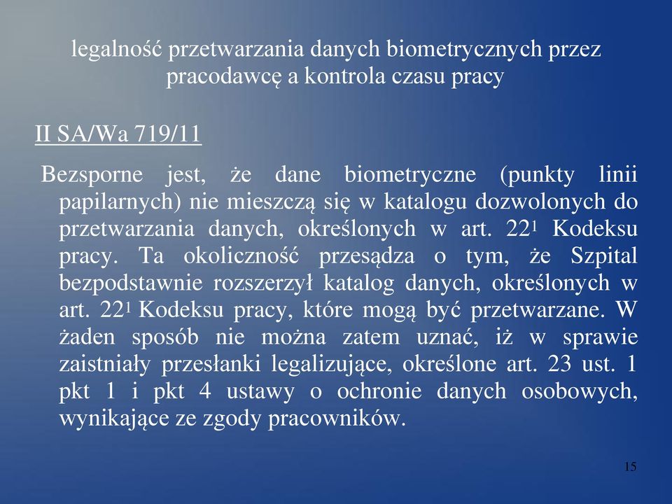 Ta okoliczność przesądza o tym, że Szpital bezpodstawnie rozszerzył katalog danych, określonych w art. 22 1 Kodeksu pracy, które mogą być przetwarzane.