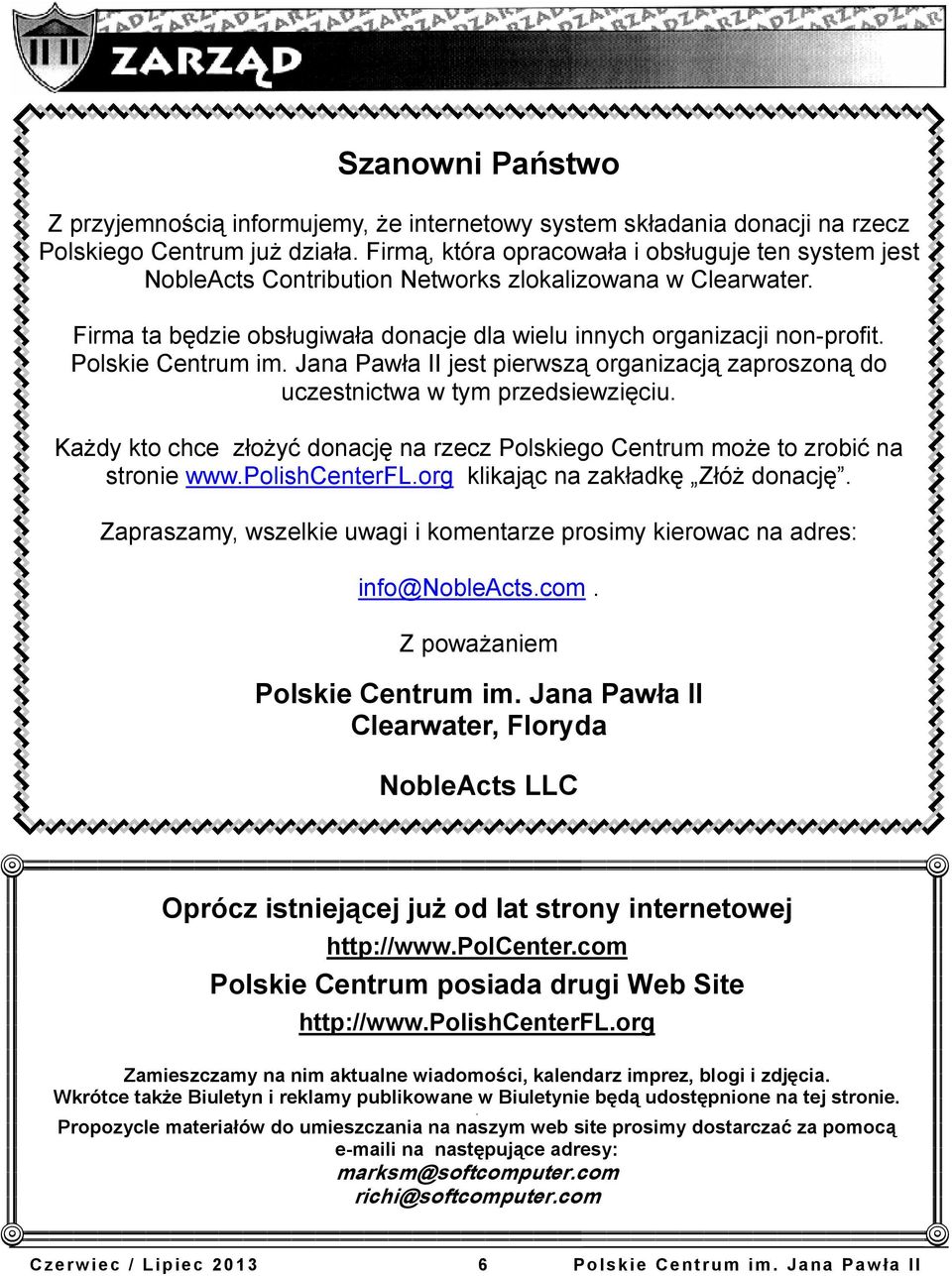 Polskie Centrum im. Jana Pawła II jest pierwszą organizacją zaproszoną do uczestnictwa w tym przedsiewzięciu. Każdy kto chce złożyć donację na rzecz Polskiego Centrum może to zrobić na stronie www.