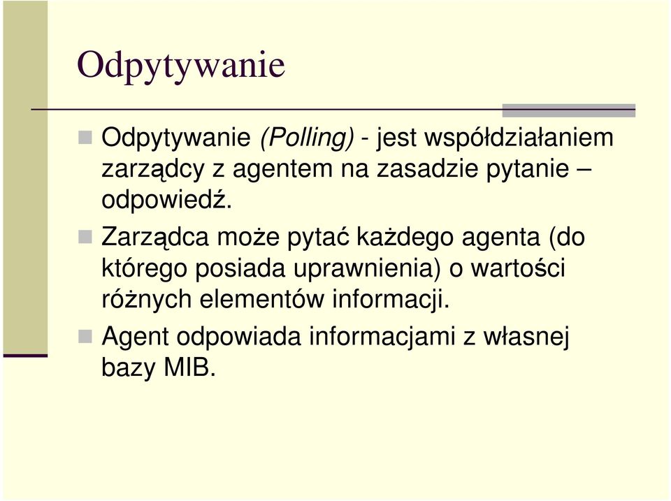 Zarządca moŝe pytać kaŝdego agenta (do którego posiada