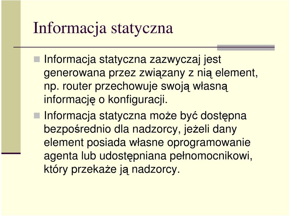 Informacja statyczna moŝe być dostępna bezpośrednio dla nadzorcy, jeŝeli dany element