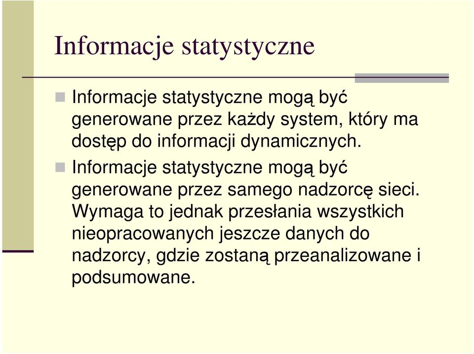 Informacje statystyczne mogą być generowane przez samego nadzorcę sieci.