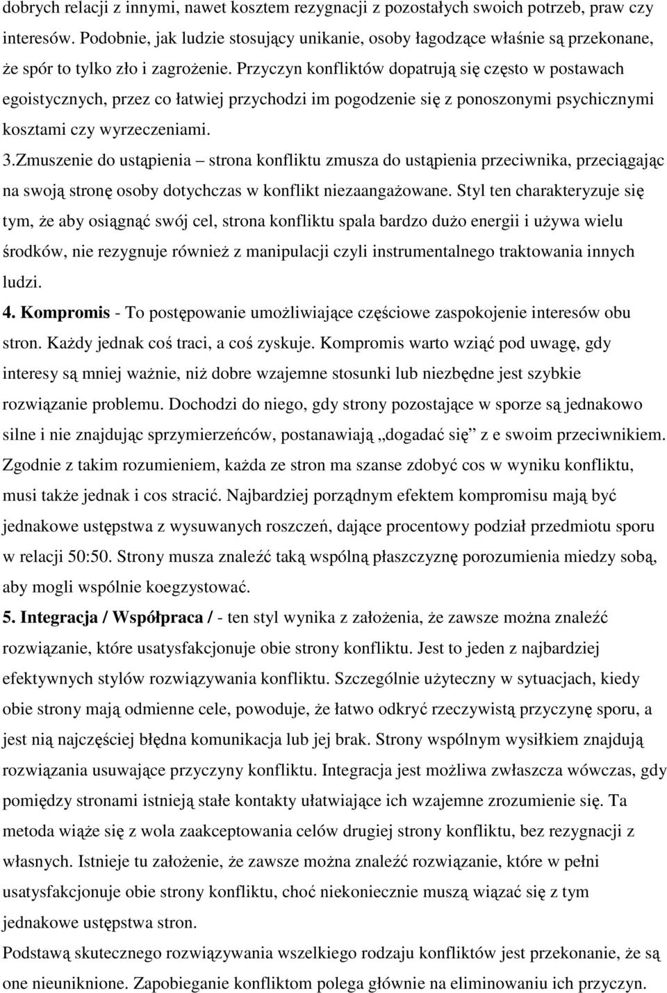 Przyczyn konfliktów dopatrują się często w postawach egoistycznych, przez co łatwiej przychodzi im pogodzenie się z ponoszonymi psychicznymi kosztami czy wyrzeczeniami. 3.