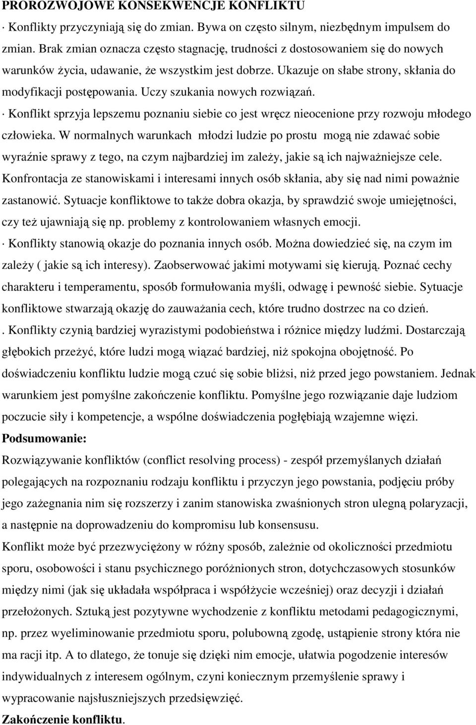 Uczy szukania nowych rozwiązań. Konflikt sprzyja lepszemu poznaniu siebie co jest wręcz nieocenione przy rozwoju młodego człowieka.