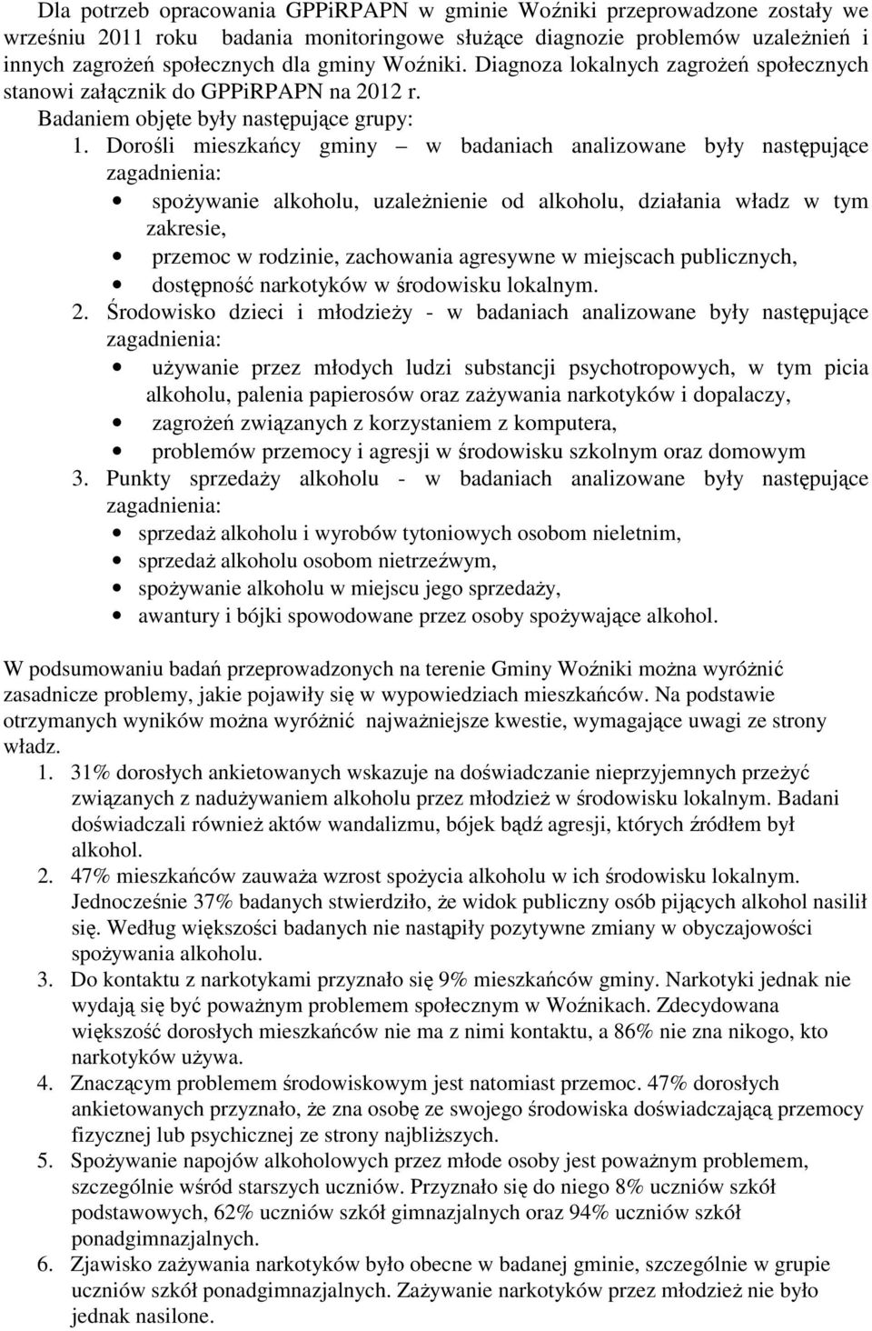 Dorośli mieszkańcy gminy w badaniach analizowane były następujące zagadnienia: spoŝywanie alkoholu, uzaleŝnienie od alkoholu, działania władz w tym zakresie, przemoc w rodzinie, zachowania agresywne