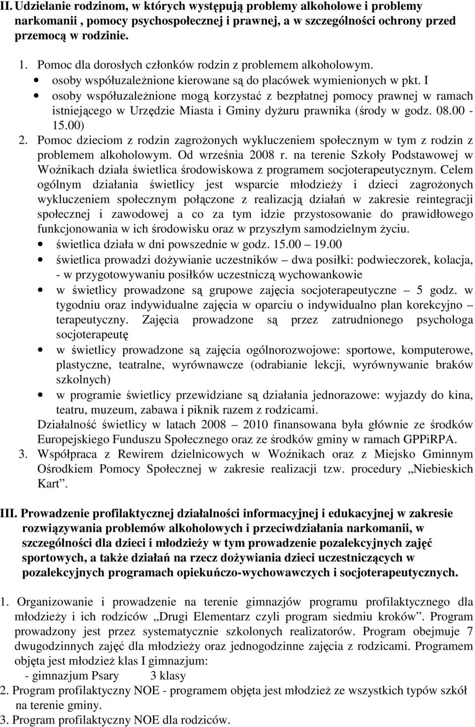 I osoby współuzaleŝnione mogą korzystać z bezpłatnej pomocy prawnej w ramach istniejącego w Urzędzie Miasta i Gminy dyŝuru prawnika (środy w godz. 08.00-15.00) 2.