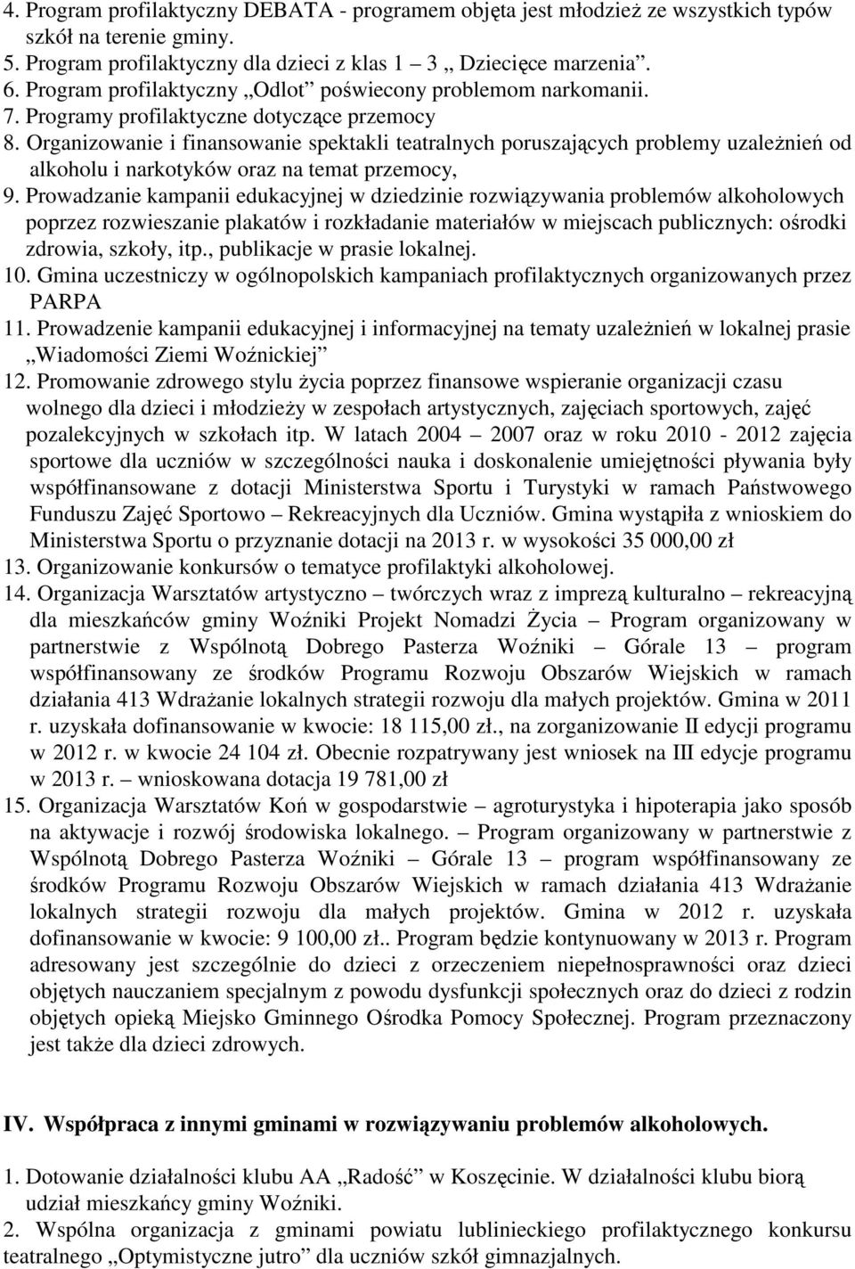 Organizowanie i finansowanie spektakli teatralnych poruszających problemy uzaleŝnień od alkoholu i narkotyków oraz na temat przemocy, 9.