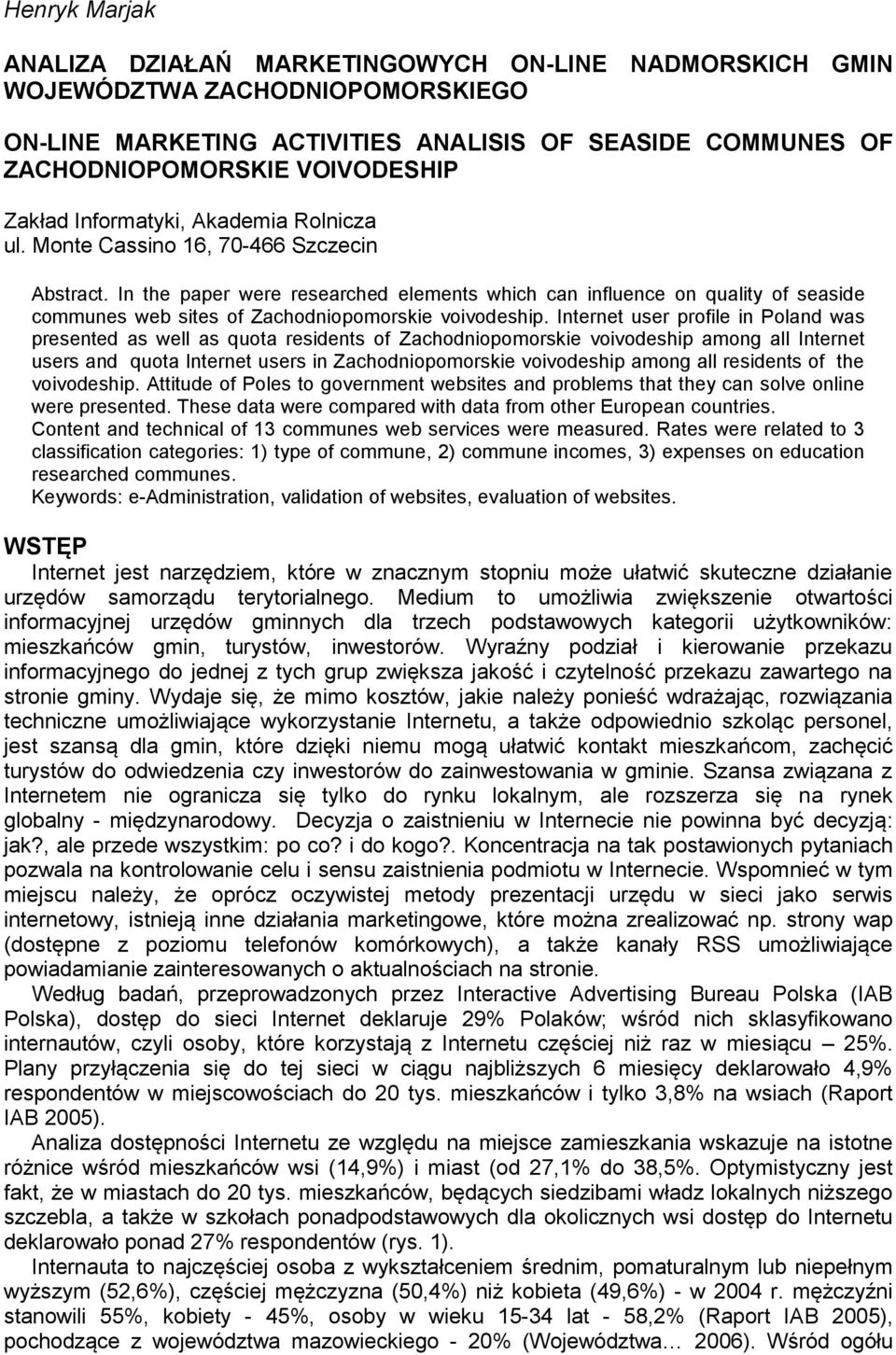 In the paper were researched elements which can influence on quality of seaside communes web sites of Zachodniopomorskie voivodeship.