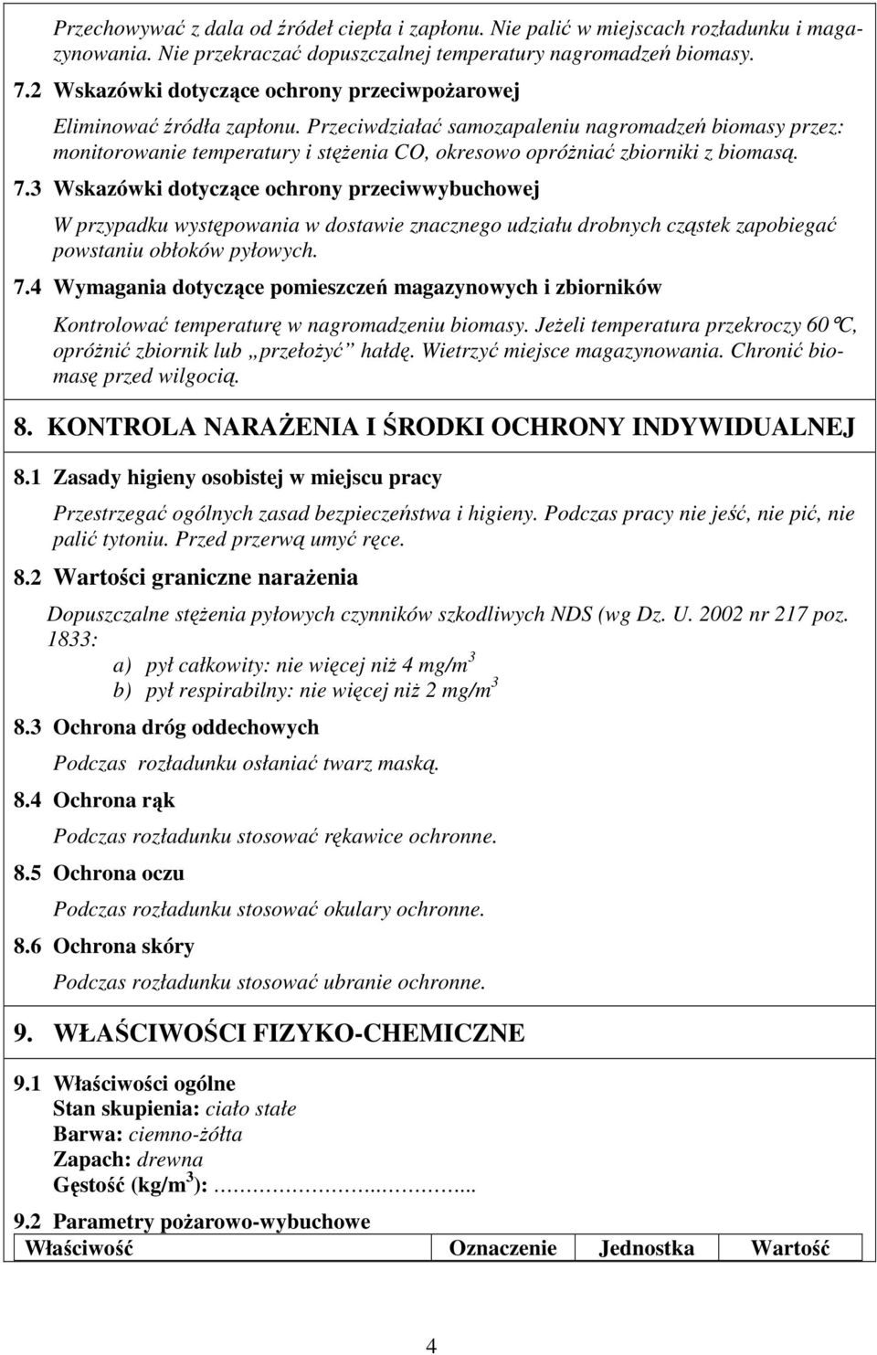 Przeciwdziałać samozapaleniu nagromadzeń biomasy przez: monitorowanie temperatury i stęŝenia CO, okresowo opróŝniać zbiorniki z biomasą. 7.