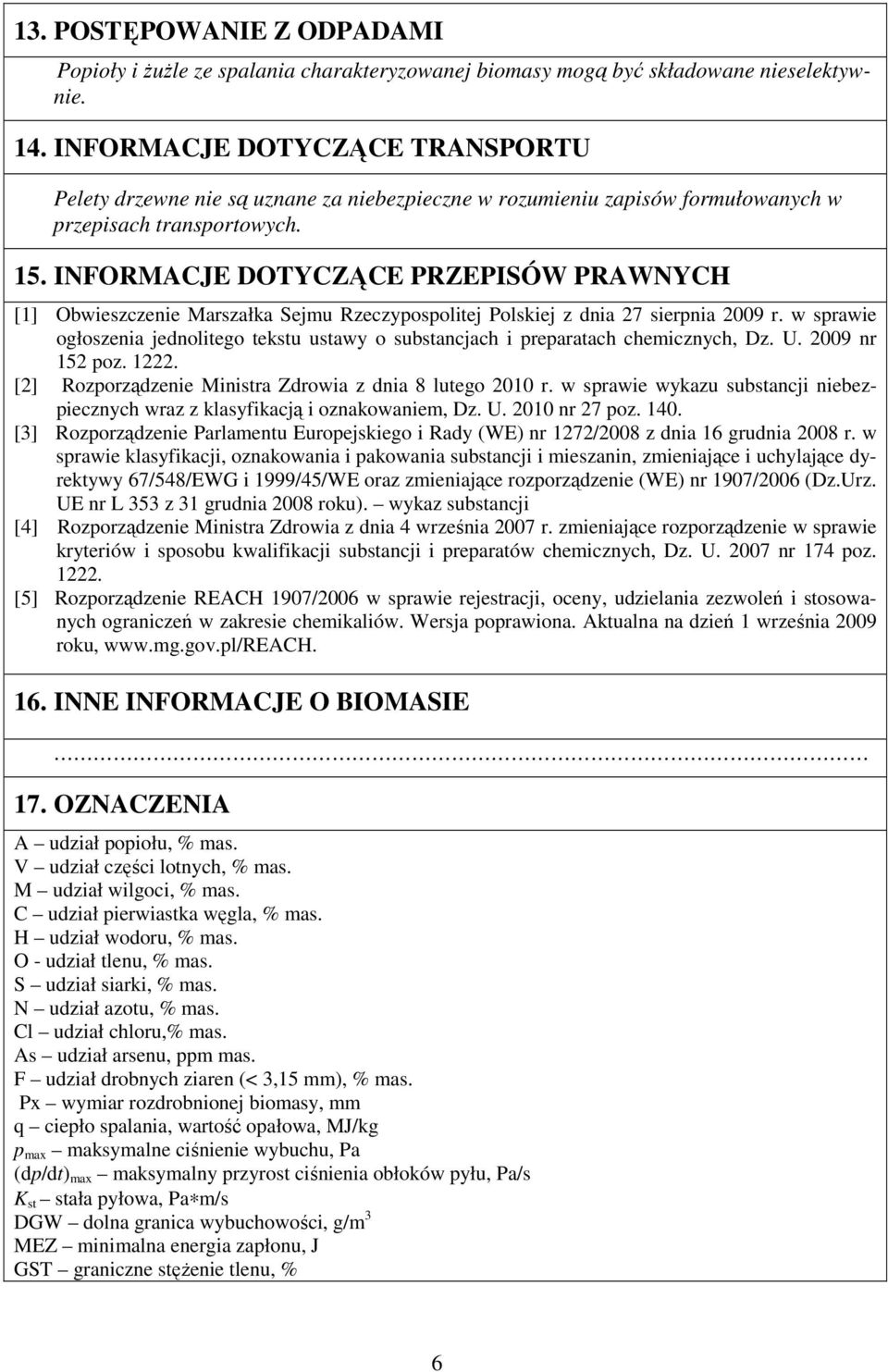 INFORMACJE DOTYCZĄCE PRZEPISÓW PRAWNYCH [1] Obwieszczenie Marszałka Sejmu Rzeczypospolitej Polskiej z dnia 27 sierpnia 2009 r.