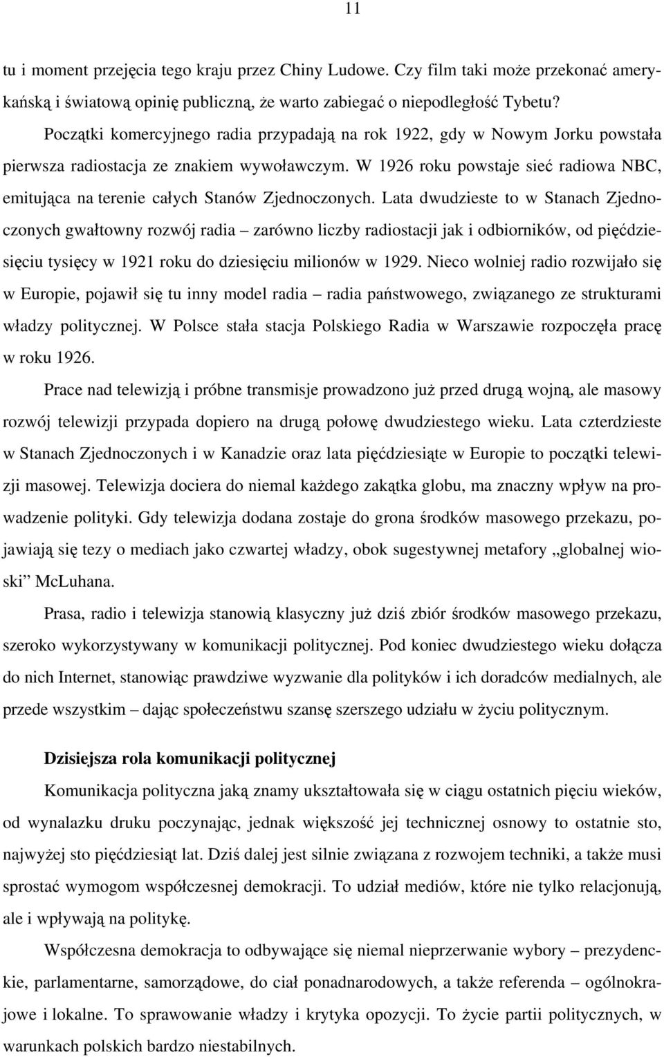 W 1926 roku powstaje sieć radiowa NBC, emitująca na terenie całych Stanów Zjednoczonych.