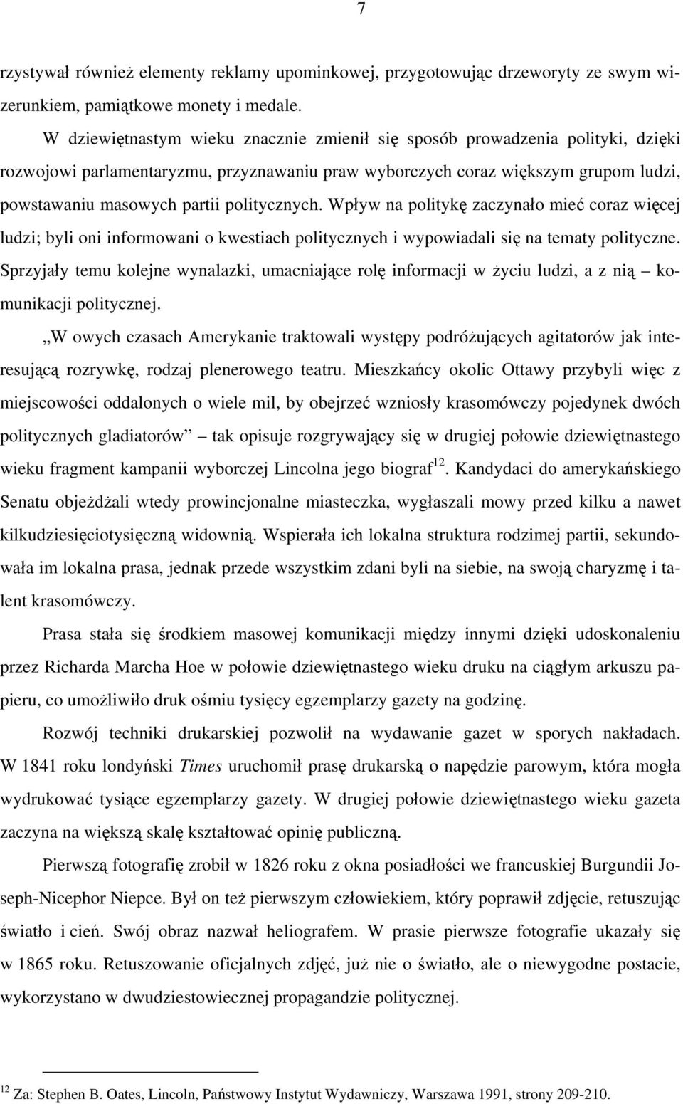 politycznych. Wpływ na politykę zaczynało mieć coraz więcej ludzi; byli oni informowani o kwestiach politycznych i wypowiadali się na tematy polityczne.