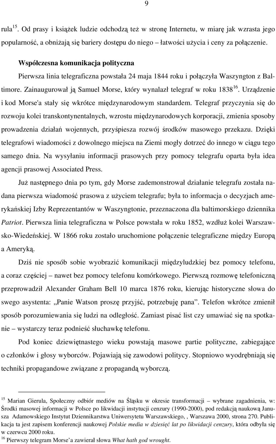 Urządzenie i kod Morse'a stały się wkrótce międzynarodowym standardem.