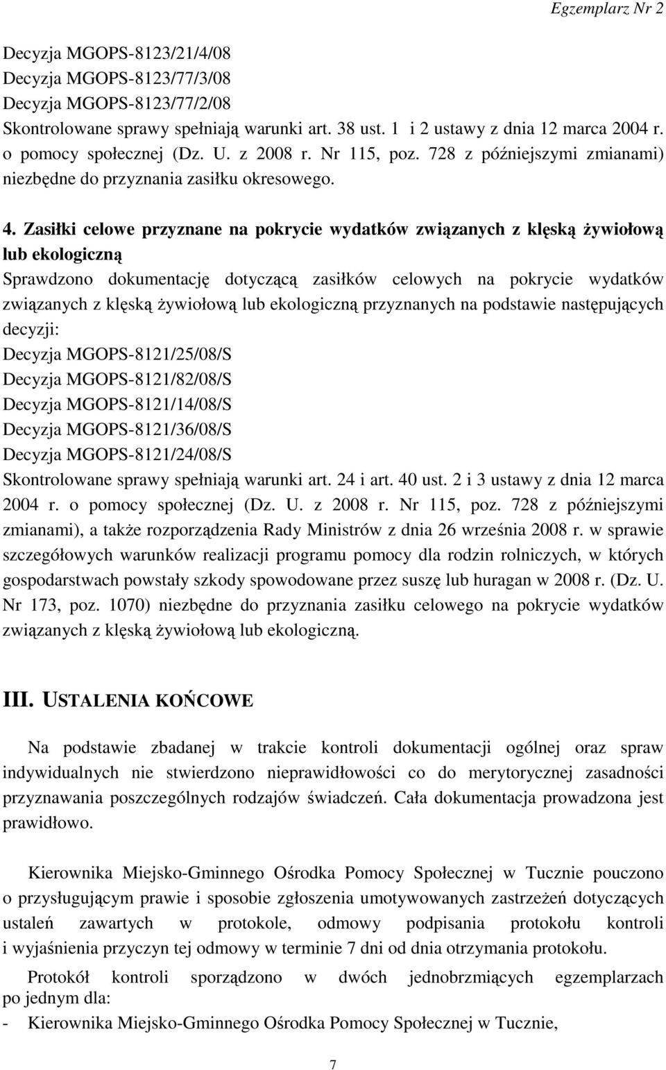 Zasiłki celowe przyznane na pokrycie wydatków związanych z klęską Ŝywiołową lub ekologiczną Sprawdzono dokumentację dotyczącą zasiłków celowych na pokrycie wydatków związanych z klęską Ŝywiołową lub