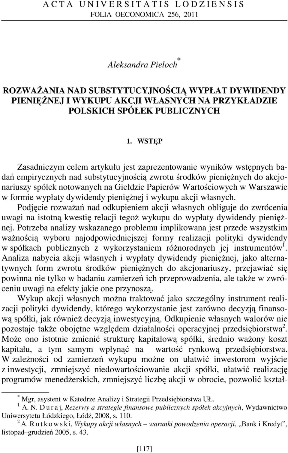 WSTĘP Zasadniczym celem artykułu jest zaprezentowanie wyników wstępnych badań empirycznych nad substytucyjnością zwrotu środków pienięŝnych do akcjonariuszy spółek notowanych na Giełdzie Papierów