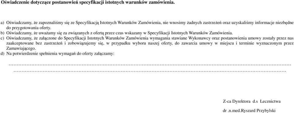 b) Oświadczamy, że uważamy się za związanych z ofertą przez czas wskazany w Specyfikacji Istotnych Warunków Zamówienia.